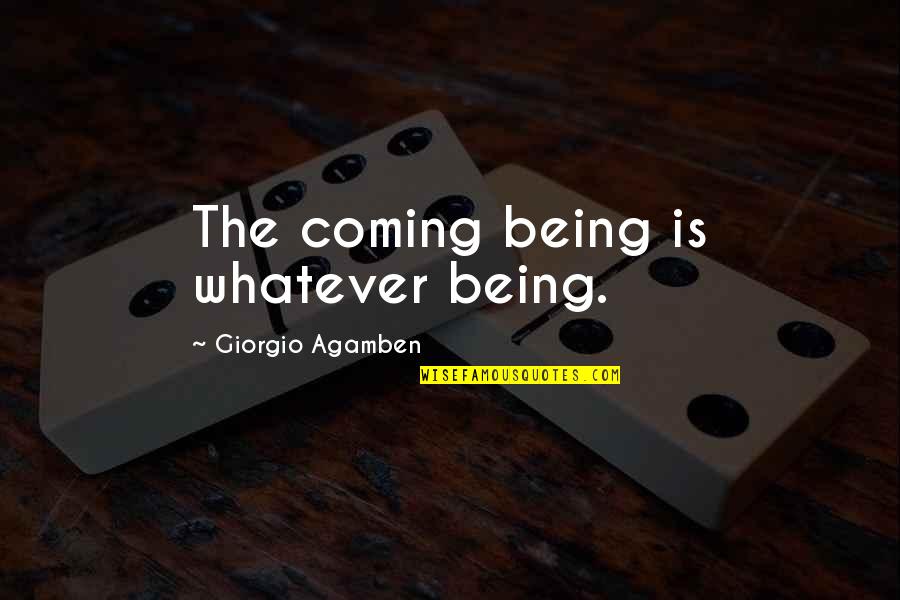 Real Boss Quotes By Giorgio Agamben: The coming being is whatever being.