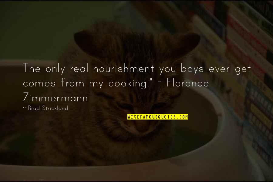 Real Boys Quotes By Brad Strickland: The only real nourishment you boys ever get