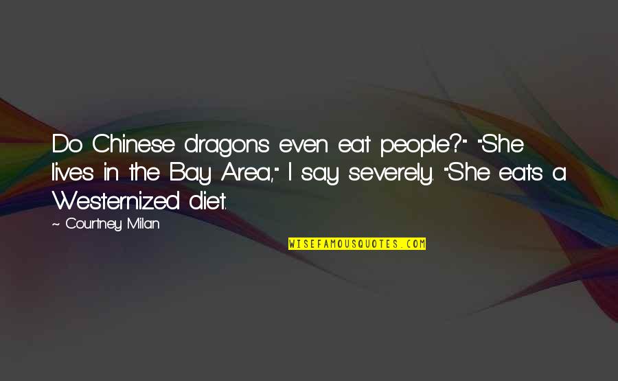 Real Boys Quotes By Courtney Milan: Do Chinese dragons even eat people?" "She lives