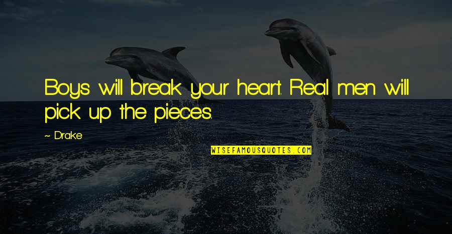 Real Boys Quotes By Drake: Boys will break your heart. Real men will