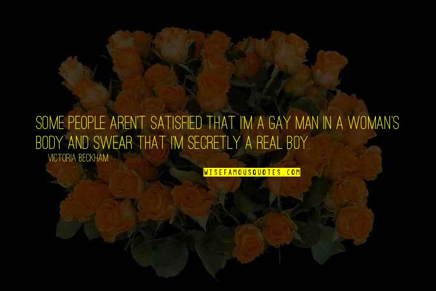 Real Boys Quotes By Victoria Beckham: Some people aren't satisfied that I'm a gay Real Boys Quotes By Victoria Beckham: Some people aren't satisfied that I'm a gay