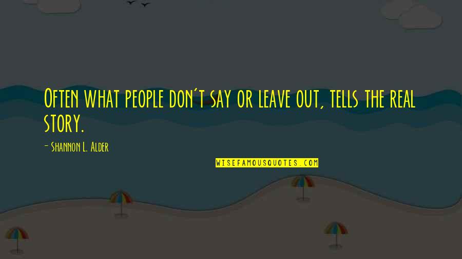 Real Brothers Quotes By Shannon L. Alder: Often what people don't say or leave out, Real Brothers Quotes By Shannon L. Alder: Often what people don't say or leave out,