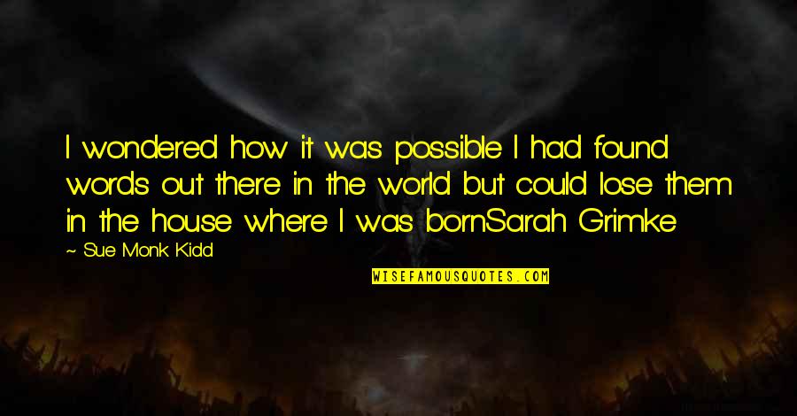 Real Buddhist Quotes By Sue Monk Kidd: I wondered how it was possible I had Real Buddhist Quotes By Sue Monk Kidd: I wondered how it was possible I had