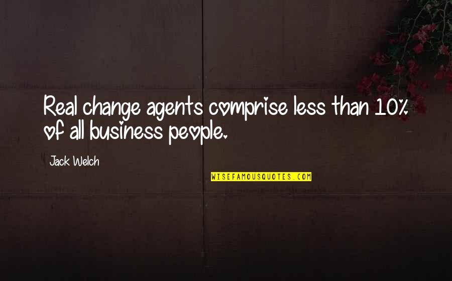 Real Business Quotes By Jack Welch: Real change agents comprise less than 10% of