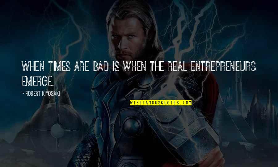 Real Business Quotes By Robert Kiyosaki: When times are bad is when the real Real Business Quotes By Robert Kiyosaki: When times are bad is when the real