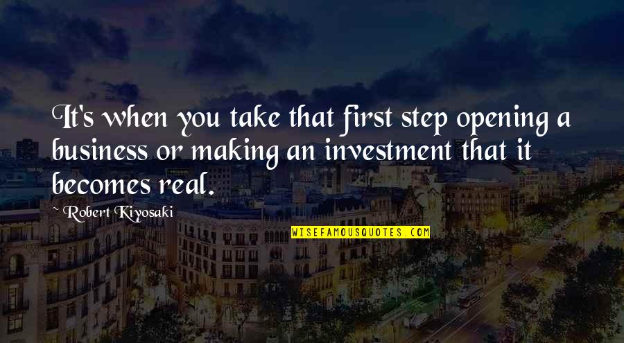 Real Business Quotes By Robert Kiyosaki: It's when you take that first step opening Real Business Quotes By Robert Kiyosaki: It's when you take that first step opening