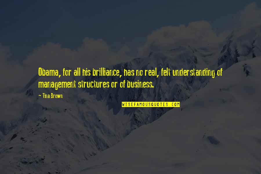 Real Business Quotes By Tina Brown: Obama, for all his brilliance, has no real, Real Business Quotes By Tina Brown: Obama, for all his brilliance, has no real,