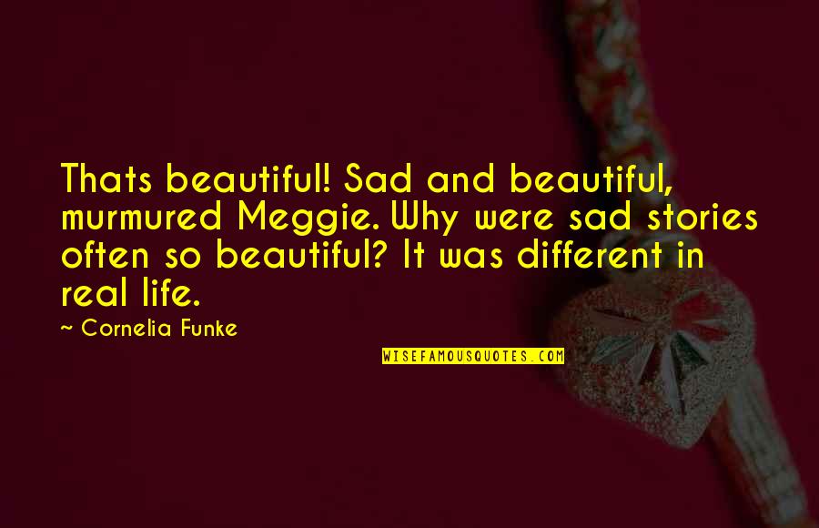 Real But Sad Quotes By Cornelia Funke: Thats beautiful! Sad and beautiful, murmured Meggie. Why