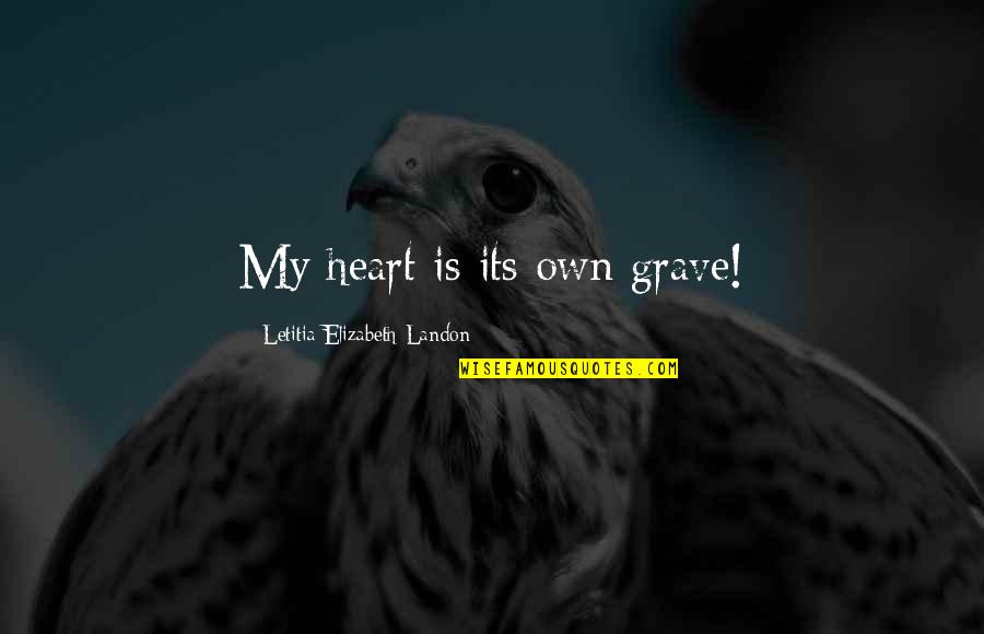 Real Catherine De Medici Quotes By Letitia Elizabeth Landon: My heart is its own grave! Real Catherine De Medici Quotes By Letitia Elizabeth Landon: My heart is its own grave!