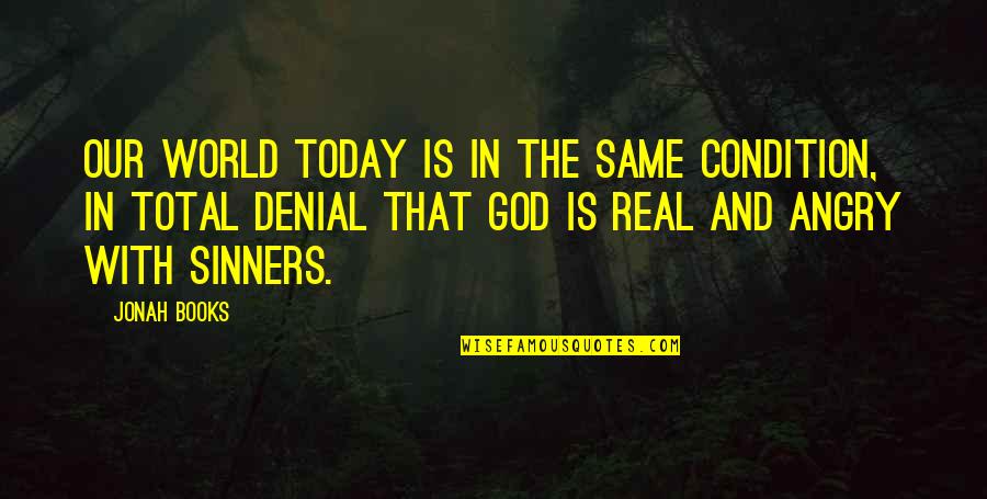 Real Christianity Quotes By Jonah Books: Our world today is in the same condition, Real Christianity Quotes By Jonah Books: Our world today is in the same condition,