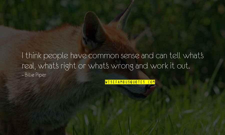 Real Common Sense Quotes By Billie Piper: I think people have common sense and can