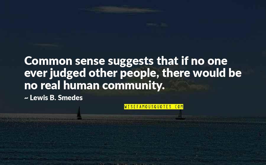 Real Common Sense Quotes By Lewis B. Smedes: Common sense suggests that if no one ever