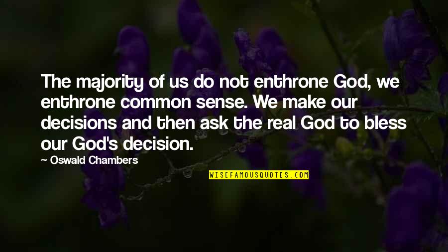 Real Common Sense Quotes By Oswald Chambers: The majority of us do not enthrone God,