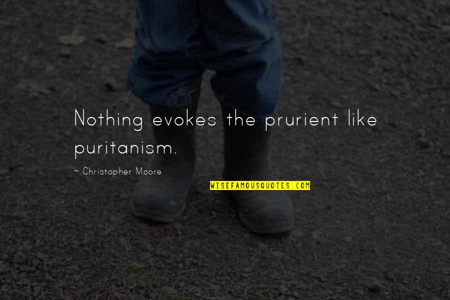 Real Disney Quotes By Christopher Moore: Nothing evokes the prurient like puritanism.