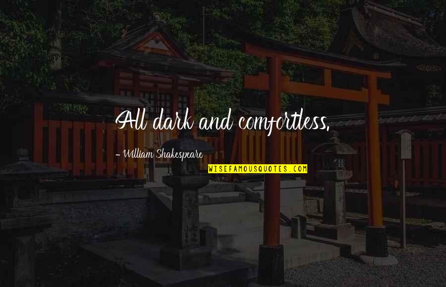 Real Down Chick Quotes By William Shakespeare: All dark and comfortless.