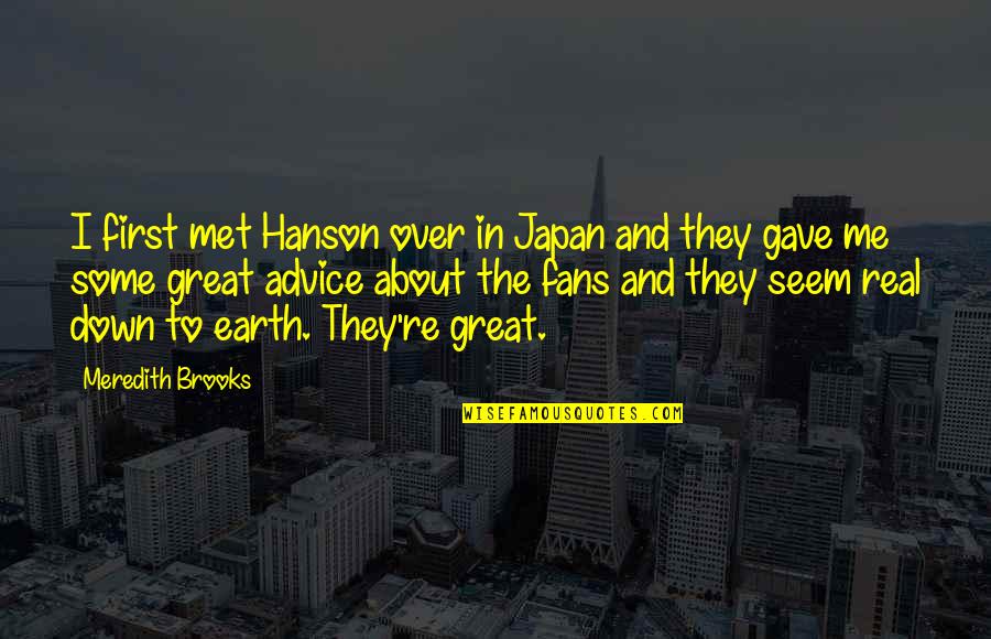 Real Down To Earth Quotes By Meredith Brooks: I first met Hanson over in Japan and