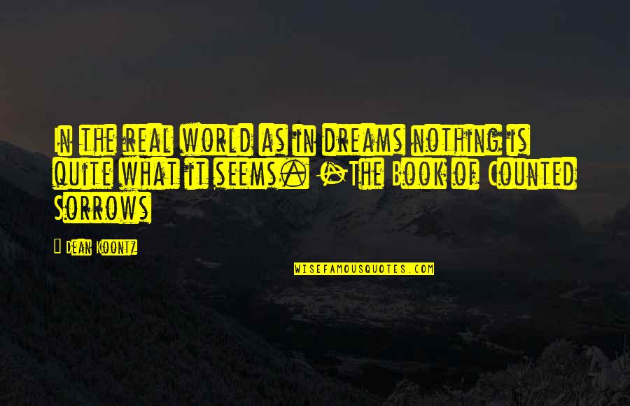 Real Dreams Quotes By Dean Koontz: In the real world as in dreams nothing