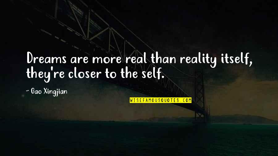 Real Dreams Quotes By Gao Xingjian: Dreams are more real than reality itself, they're
