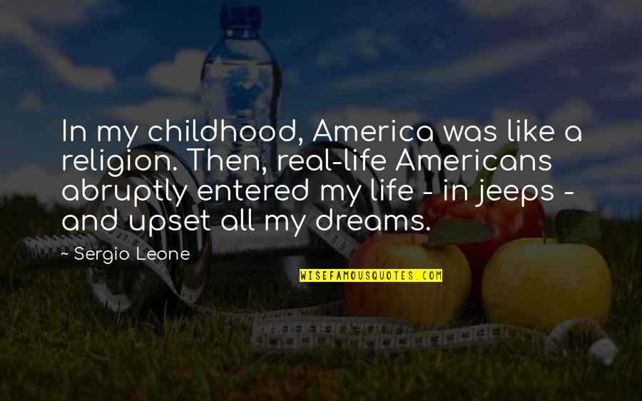 Real Dreams Quotes By Sergio Leone: In my childhood, America was like a religion.