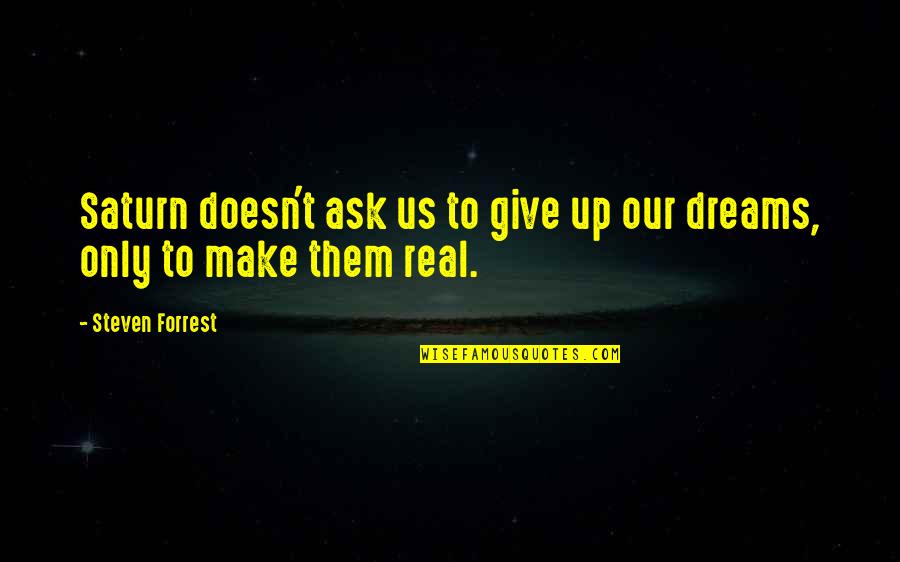 Real Dreams Quotes By Steven Forrest: Saturn doesn't ask us to give up our