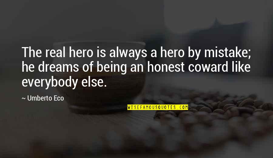 Real Dreams Quotes By Umberto Eco: The real hero is always a hero by