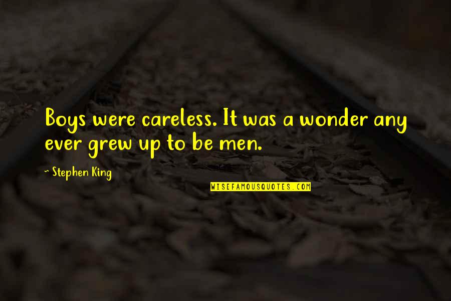 Real Dudes Quotes By Stephen King: Boys were careless. It was a wonder any