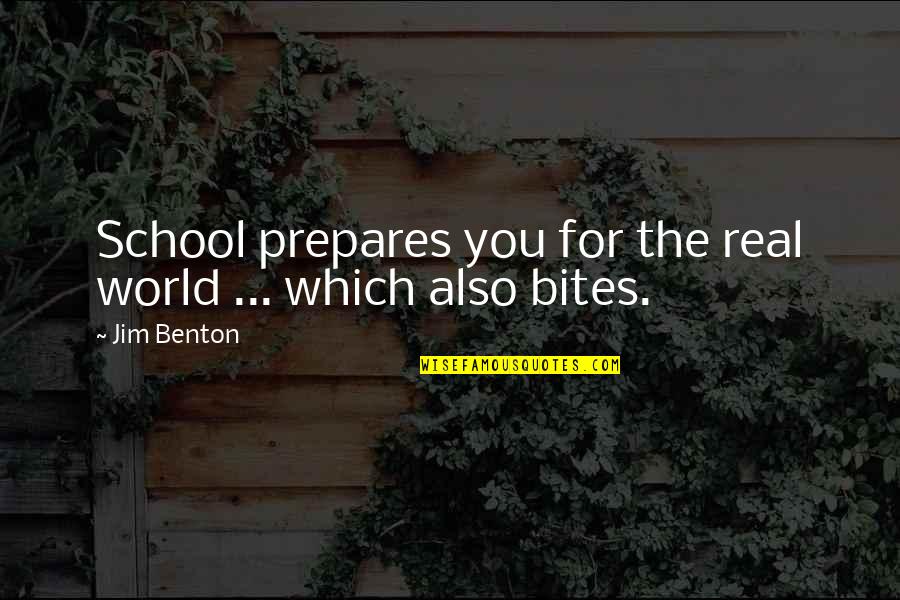 Real Education Quotes By Jim Benton: School prepares you for the real world ...