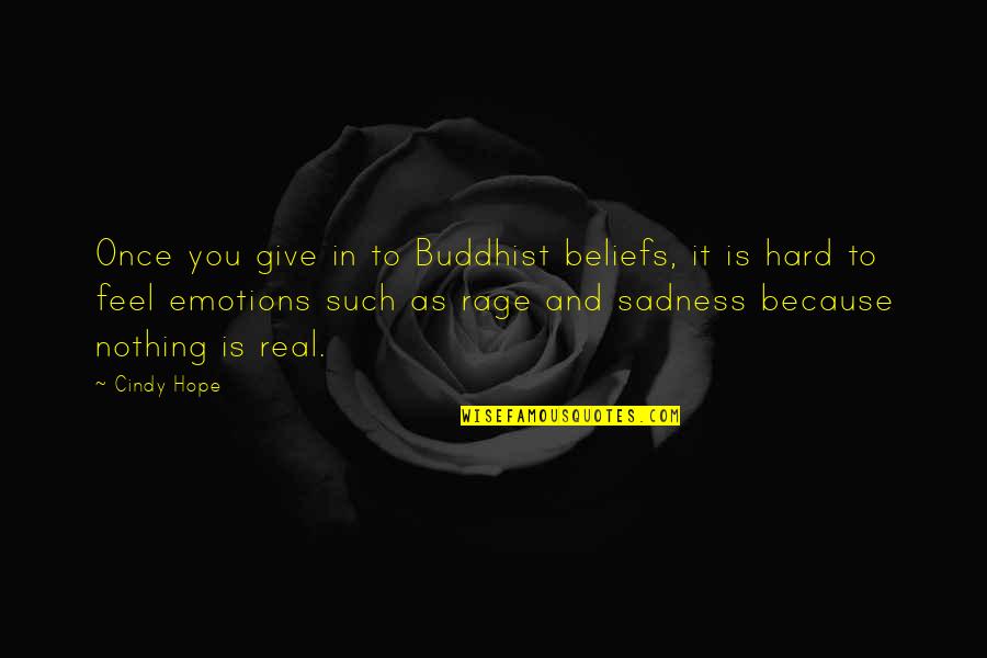 Real Emotions Quotes By Cindy Hope: Once you give in to Buddhist beliefs, it Real Emotions Quotes By Cindy Hope: Once you give in to Buddhist beliefs, it