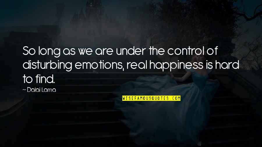 Real Emotions Quotes By Dalai Lama: So long as we are under the control Real Emotions Quotes By Dalai Lama: So long as we are under the control