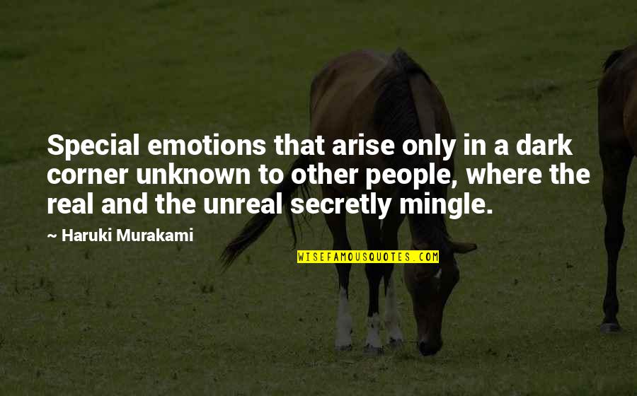 Real Emotions Quotes By Haruki Murakami: Special emotions that arise only in a dark Real Emotions Quotes By Haruki Murakami: Special emotions that arise only in a dark