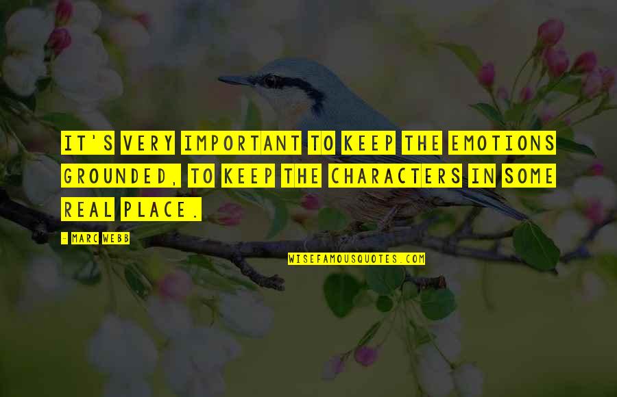 Real Emotions Quotes By Marc Webb: It's very important to keep the emotions grounded, Real Emotions Quotes By Marc Webb: It's very important to keep the emotions grounded,
