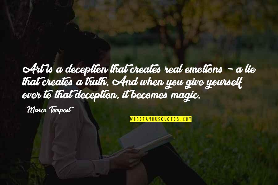 Real Emotions Quotes By Marco Tempest: Art is a deception that creates real emotions Real Emotions Quotes By Marco Tempest: Art is a deception that creates real emotions