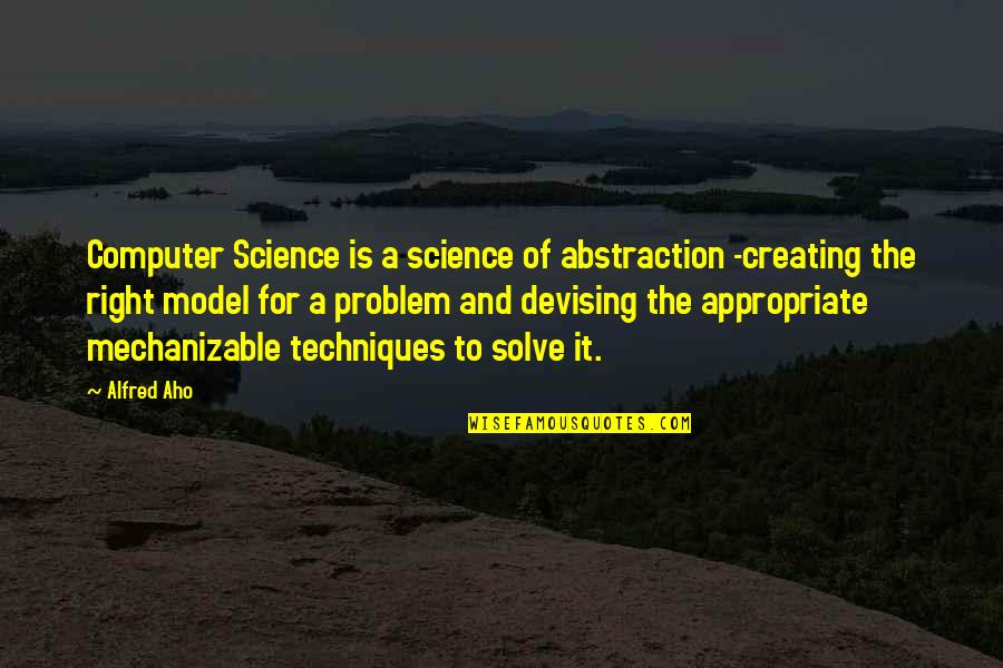 Real Estate Agents Quotes By Alfred Aho: Computer Science is a science of abstraction -creating