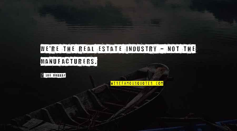Real Estate Best Quotes By Joe Murray: We're the real estate industry - not the