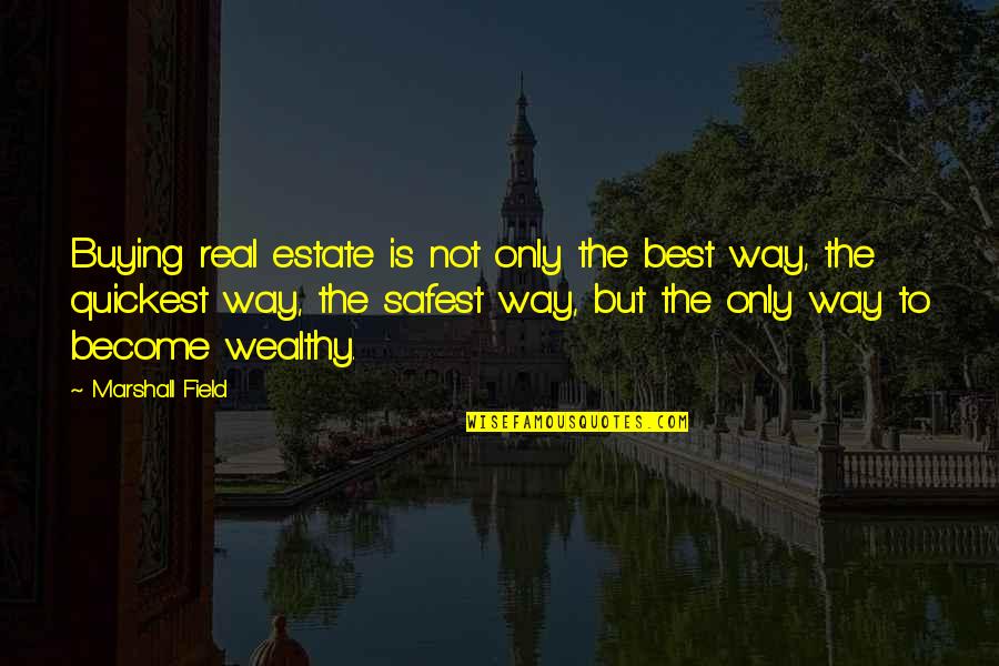 Real Estate Best Quotes By Marshall Field: Buying real estate is not only the best