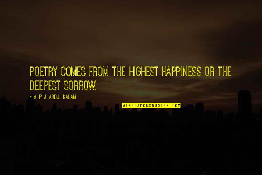 Real Estate Developers Quotes By A. P. J. Abdul Kalam: Poetry comes from the highest happiness or the Real Estate Developers Quotes By A. P. J. Abdul Kalam: Poetry comes from the highest happiness or the