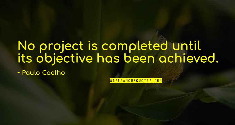 Real Estate Is The Safest Quotes By Paulo Coelho: No project is completed until its objective has