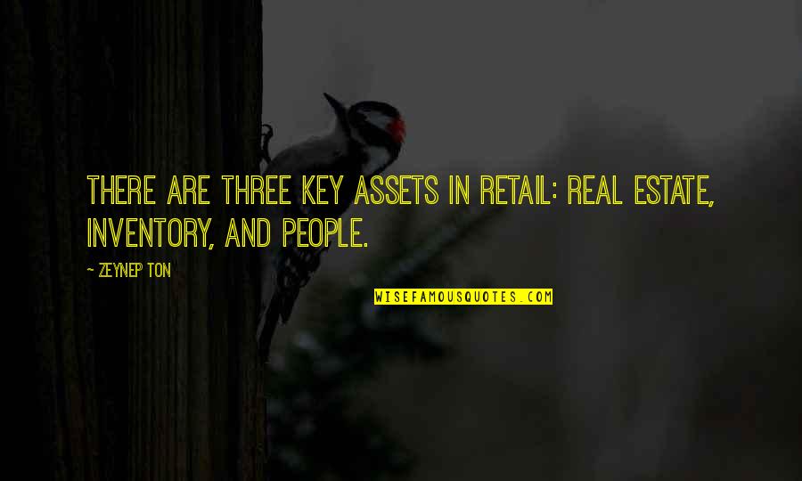 Real Estate Key Quotes By Zeynep Ton: There are three key assets in retail: real