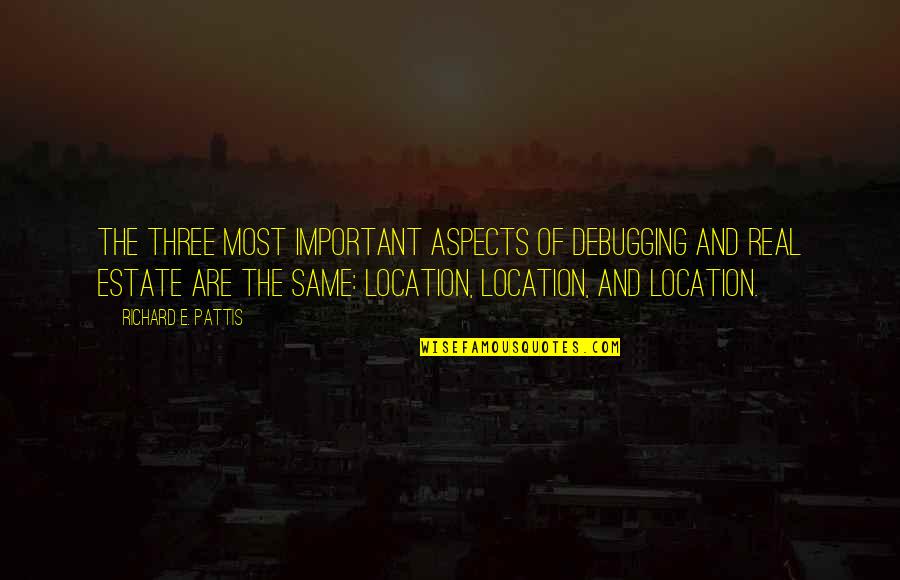 Real Estate Location Quotes By Richard E. Pattis: The three most important aspects of debugging and