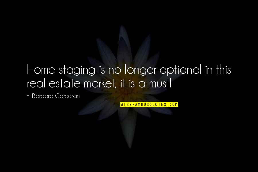 Real Estate Market Quotes By Barbara Corcoran: Home staging is no longer optional in this