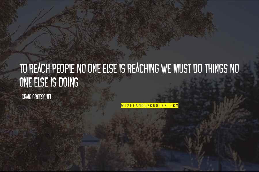 Real Estate Motivational Quotes By Craig Groeschel: To reach people no one else is reaching