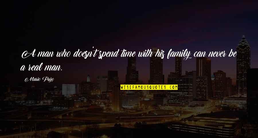 Real Family Man Quotes By Mario Puzo: A man who doesn't spend time with his