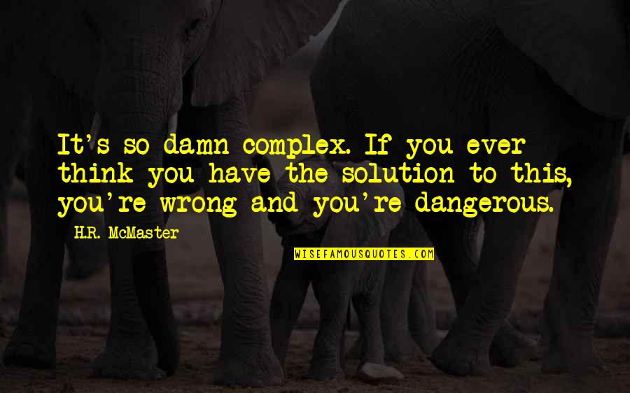 Real Father Instagram Quotes By H.R. McMaster: It's so damn complex. If you ever think Real Father Instagram Quotes By H.R. McMaster: It's so damn complex. If you ever think