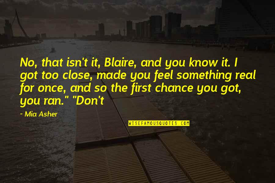 Real Feel Quotes By Mia Asher: No, that isn't it, Blaire, and you know
