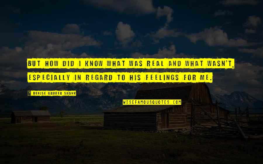 Real Feelings Quotes By Denise Grover Swank: But how did I know what was real Real Feelings Quotes By Denise Grover Swank: But how did I know what was real