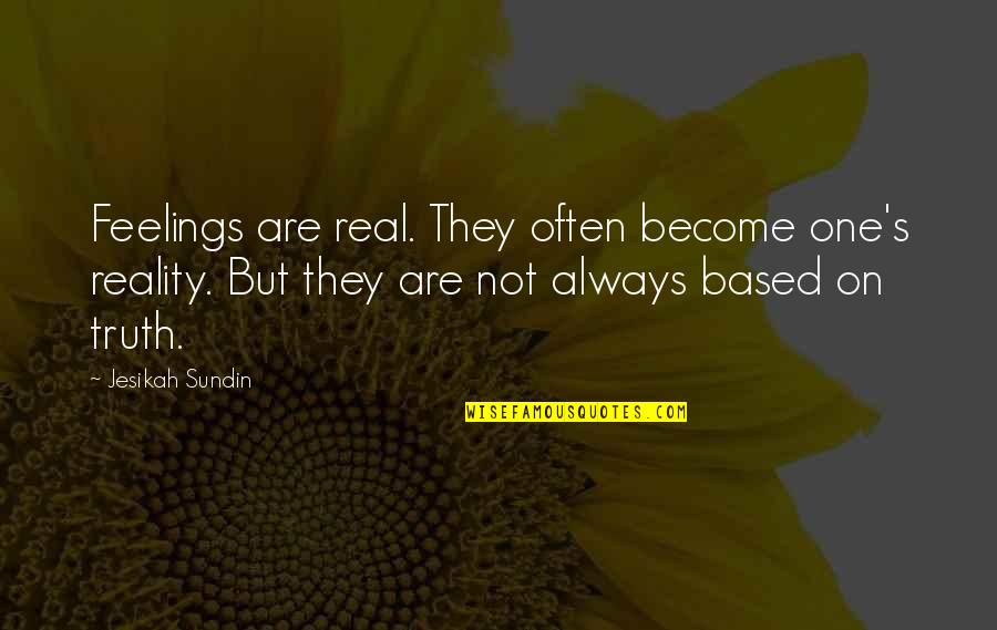 Real Feelings Quotes By Jesikah Sundin: Feelings are real. They often become one's reality. Real Feelings Quotes By Jesikah Sundin: Feelings are real. They often become one's reality.