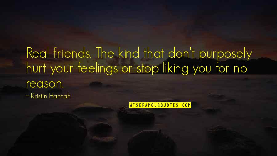Real Feelings Quotes By Kristin Hannah: Real friends. The kind that don't purposely hurt Real Feelings Quotes By Kristin Hannah: Real friends. The kind that don't purposely hurt
