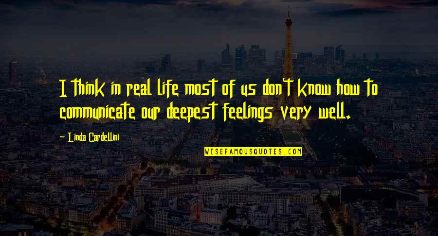 Real Feelings Quotes By Linda Cardellini: I think in real life most of us Real Feelings Quotes By Linda Cardellini: I think in real life most of us