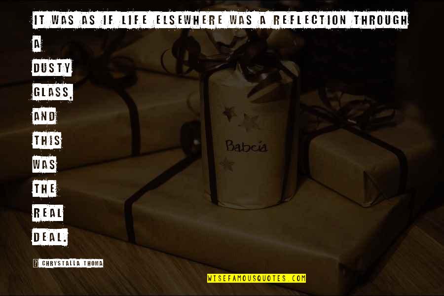 Real Feminism Quotes By Chrystalla Thoma: It was as if life elsewhere was a Real Feminism Quotes By Chrystalla Thoma: It was as if life elsewhere was a