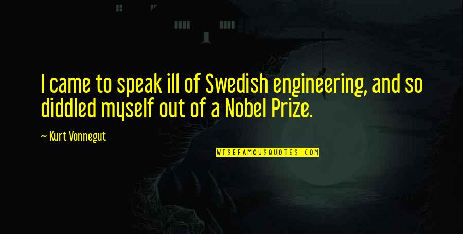 Real Football Fan Quotes By Kurt Vonnegut: I came to speak ill of Swedish engineering,